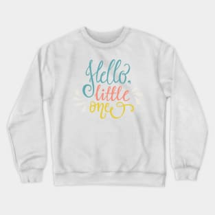 Hello little one Crewneck Sweatshirt